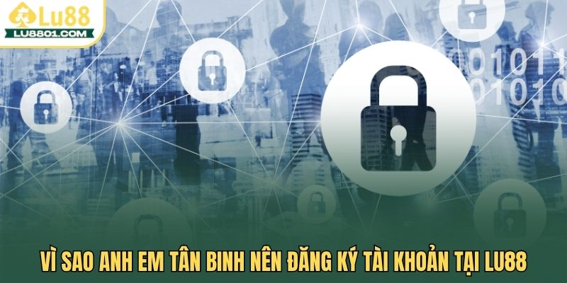 Hướng dẫn chi tiết đăng ký LU88 cho tân hội viên năm 2026 1 Vì sao anh em tân binh nên đăng ký tài khoản tại LU88