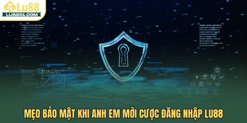 Hướng dẫn đăng nhập LU88 nhanh chóng, an toàn, hiện đại 2 Mẹo bảo mật khi anh em mới cược đăng nhập LU88