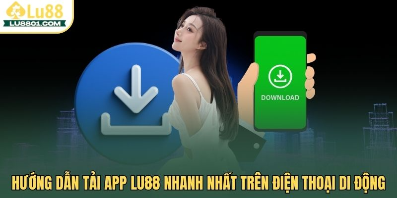Trang chủ LU88 50 Hướng dẫn tải app LU88 cho hệ điều hành Android và iOS