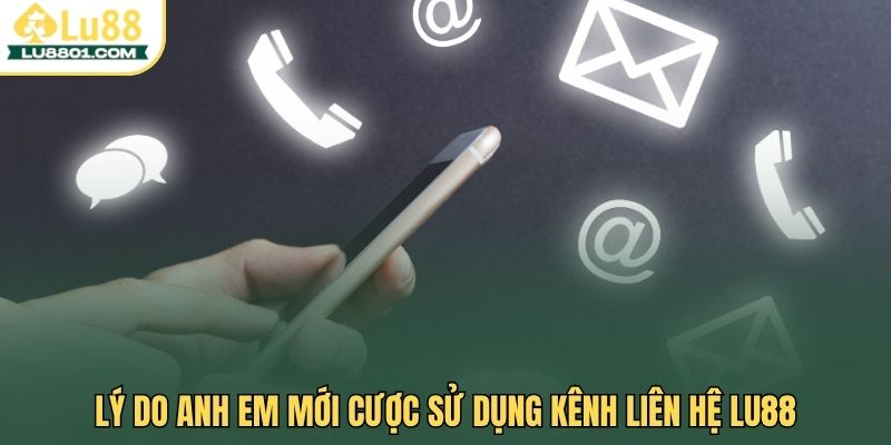 Lý do anh em mới cược sử dụng kênh liên hệ LU88