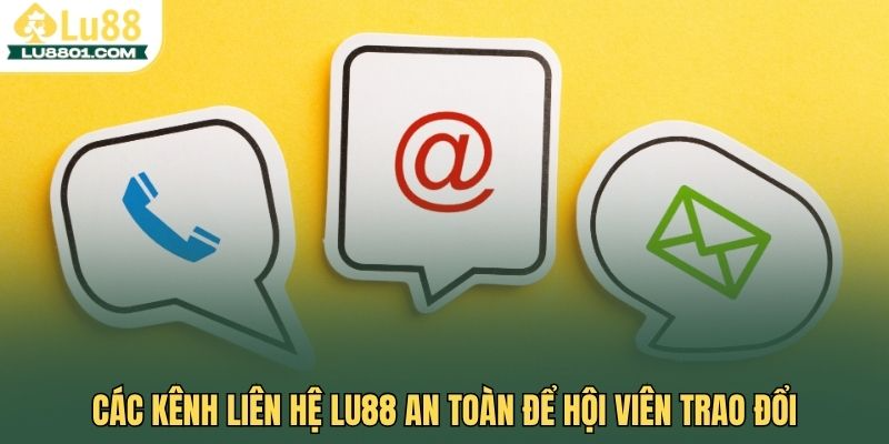 Các kênh liên hệ LU88 an toàn để hội viên trao đổi