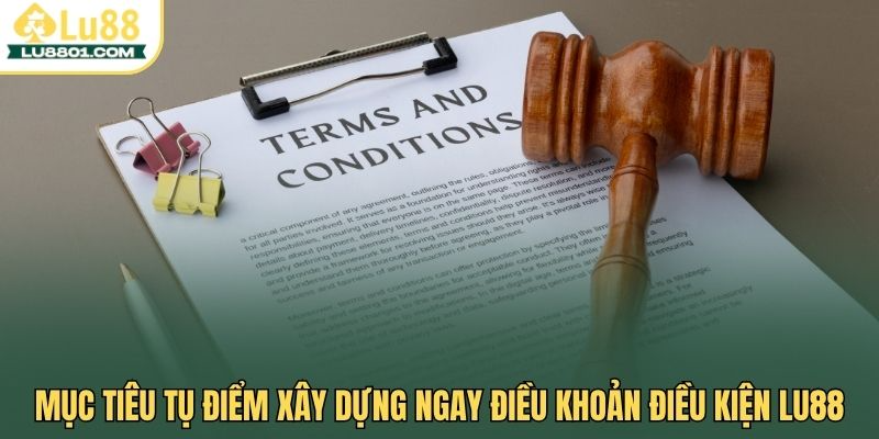 Mục tiêu tụ điểm xây dựng ngay điều khoản điều kiện LU88