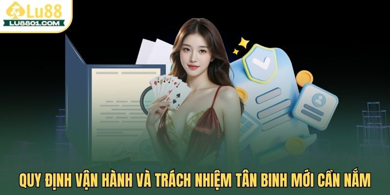 Quy định vận hành và trách nhiệm tân binh mới cần nắm