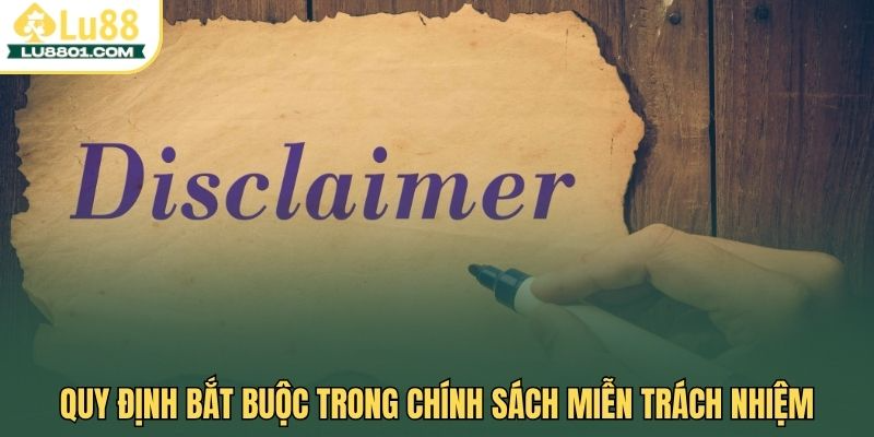 Miễn trách nhiệm LU88 – Quy định bảo vệ quyền lợi hội viên 2 Quy định bắt buộc trong chính sách miễn trách nhiệm