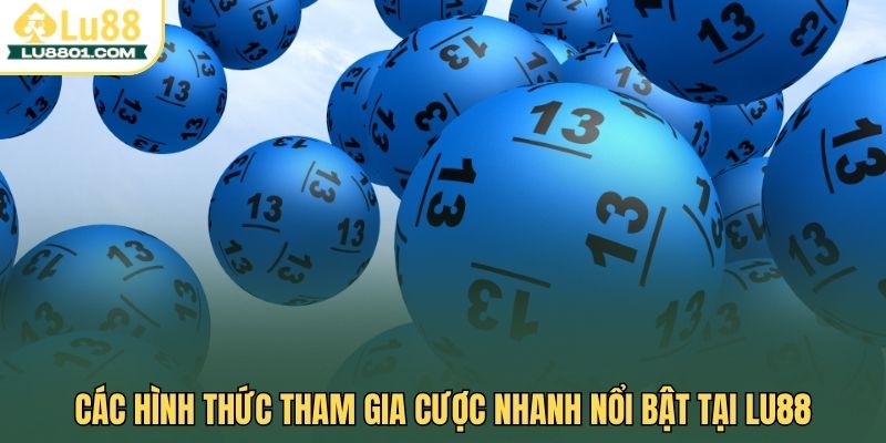 Các hình thức tham gia cược nhanh nổi bật tại LU88