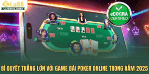 Game bài Poker – Bí quyết thắng lớn năm 2025 cho cao thủ