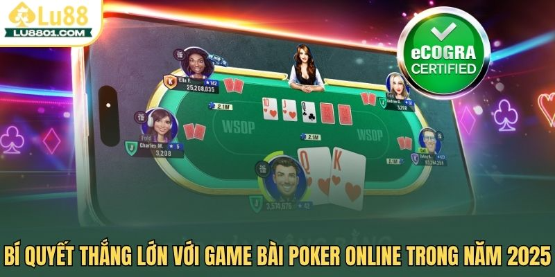 Game bài Poker – Bí quyết thắng lớn năm 2025 cho cao thủ
