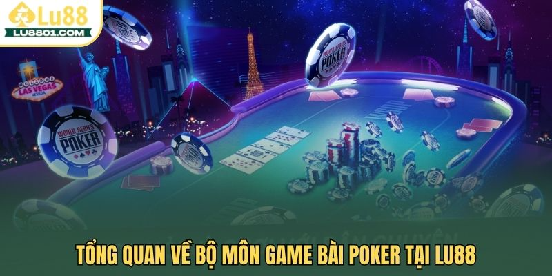 Game bài Poker – Bí quyết thắng lớn năm 2026 cho cao thủ 1 Tổng quan về bộ môn game bài Poker tại LU88