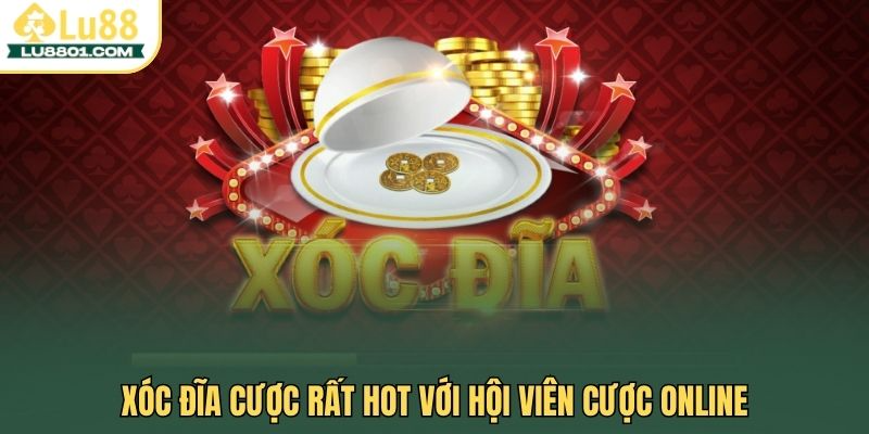 Xóc đĩa cược rất hot với hội viên cược online