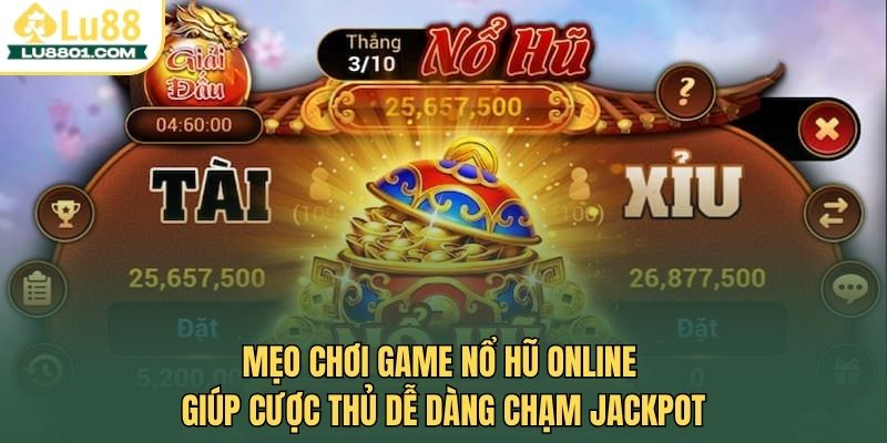 Mẹo chơi game nổ hũ online LU88 giúp cược thủ thắng dễ dàng