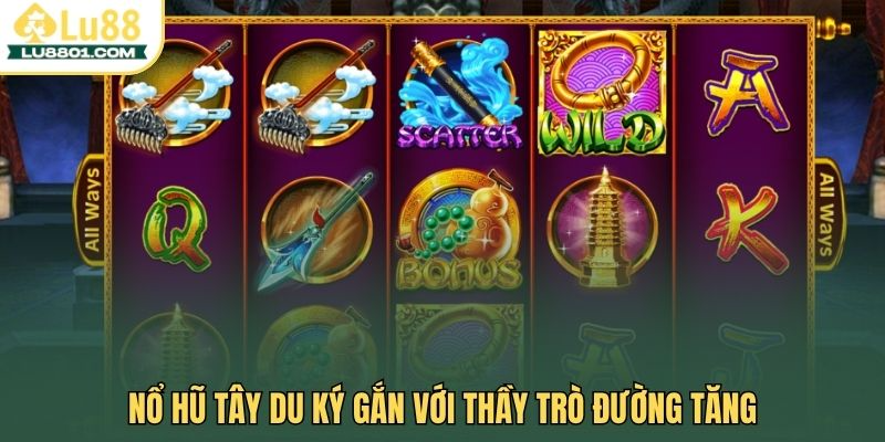 Nổ hũ tây du ký gắn với thầy trò Đường Tăng