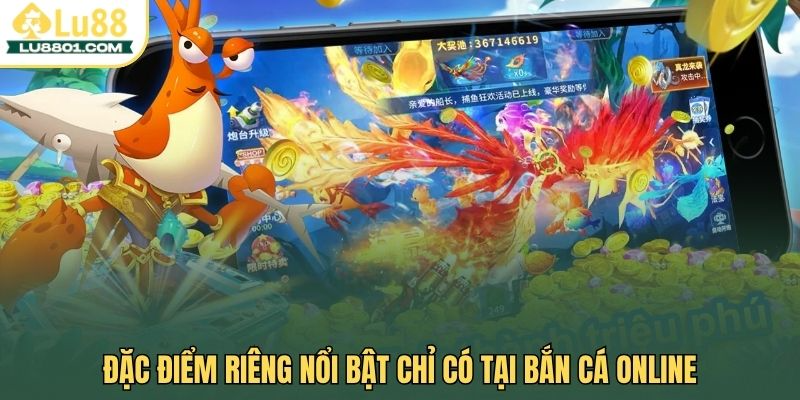 Đặc điểm riêng nổi bật chỉ có tại bắn cá online
