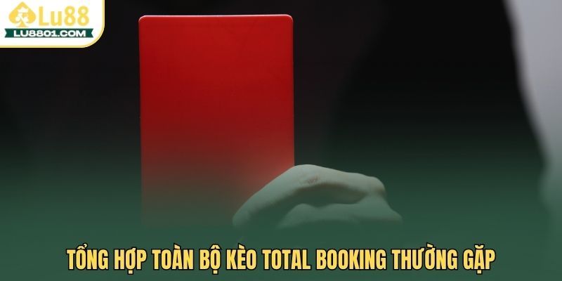 Tổng hợp toàn bộ kèo total booking thường gặp