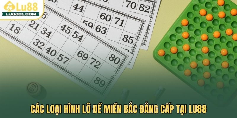 Các loại hình lô đề miền Bắc đẳng cấp tại LU88