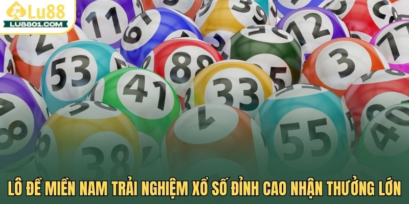 Lô đề miền Nam LU88 - Trải nghiệm xổ số đỉnh cao nhận thưởng lớn