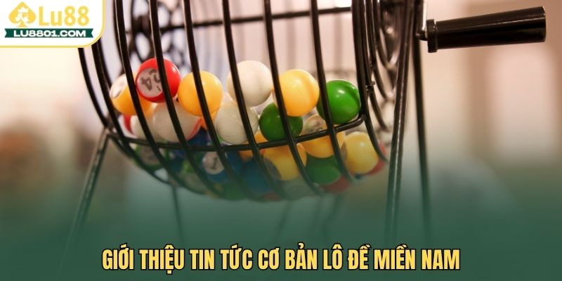 Lô đề miền Nam LU88 - Trải nghiệm xổ số đỉnh cao nhận thưởng lớn 1 Giới thiệu tin tức cơ bản lô đề miền Nam