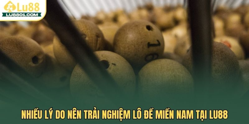 Lô đề miền Nam LU88 - Trải nghiệm xổ số đỉnh cao nhận thưởng lớn 3 Nhiều lý do nên trải nghiệm lô đề miền Nam tại LU88