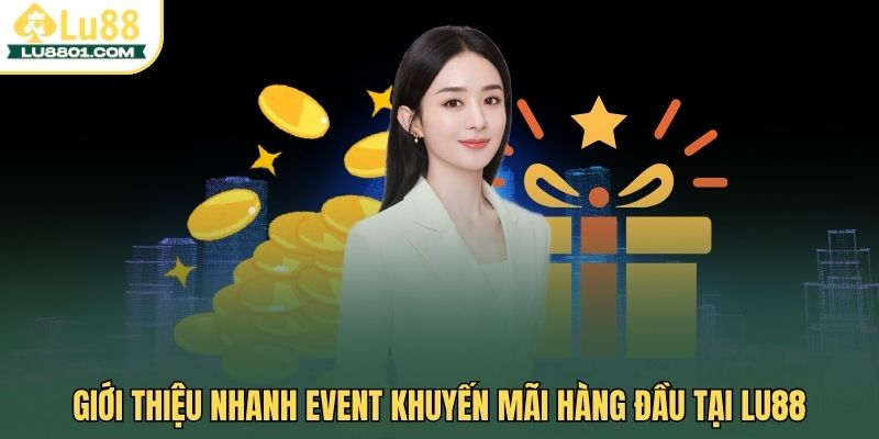 Đăng ký tài khoản nhận 78K cơ hội thưởng lớn không giới hạn 1 Giới thiệu nhanh event khuyến mãi hàng đầu tại LU88
