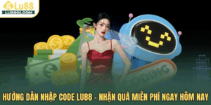 Hướng dẫn nhập CODE LU88 – Nhận quà miễn phí ngay