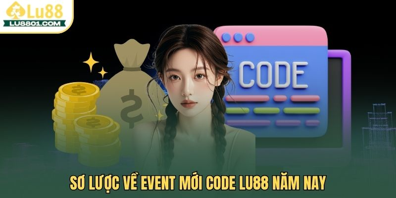 Sơ lược về event mới code Lu88 năm nay