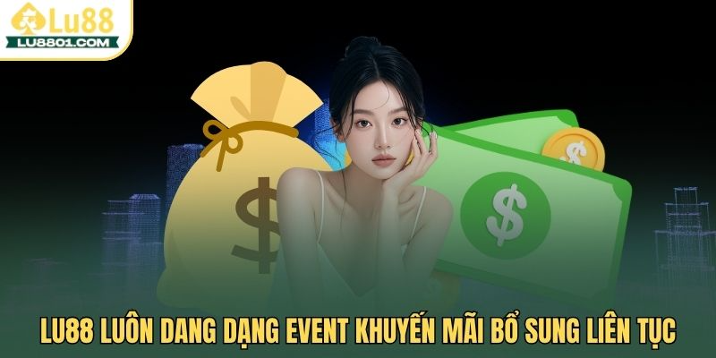 Lu88 luôn dang dạng event khuyến mãi bổ sung liên tục