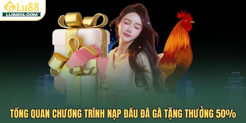 Nạp đầu đá gà tặng thưởng 50% – Cơ hội gia tăng vốn tại LU88 1 Tổng quan chương trình nạp đầu đá gà tặng thưởng 50%