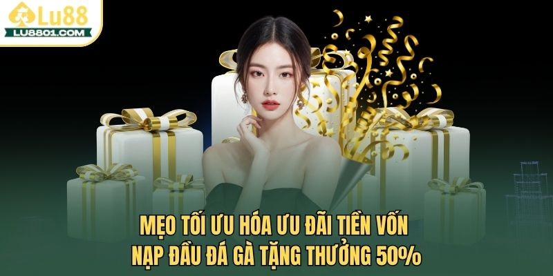 Nạp đầu đá gà tặng thưởng 50% – Cơ hội gia tăng vốn tại LU88 3 Mẹo tối ưu hóa ưu đãi tiền vốn nạp đầu đá gà tặng thưởng 50%